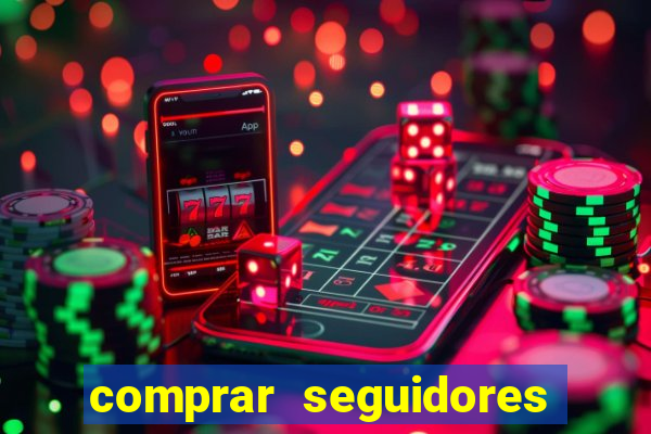 comprar seguidores que interagem